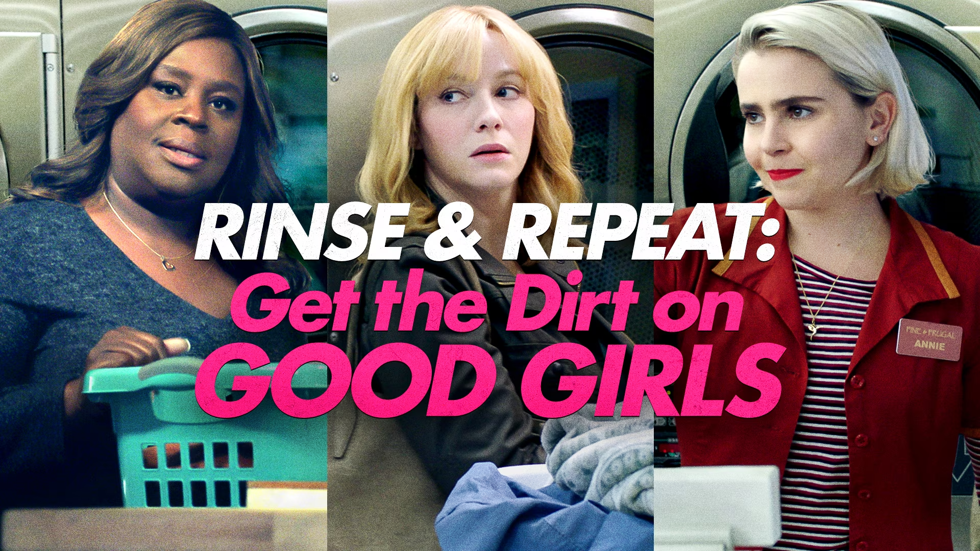 200206_4112385_Rinse_and_Repeat__Get_the_Dirt_on_Good_Girls (1)